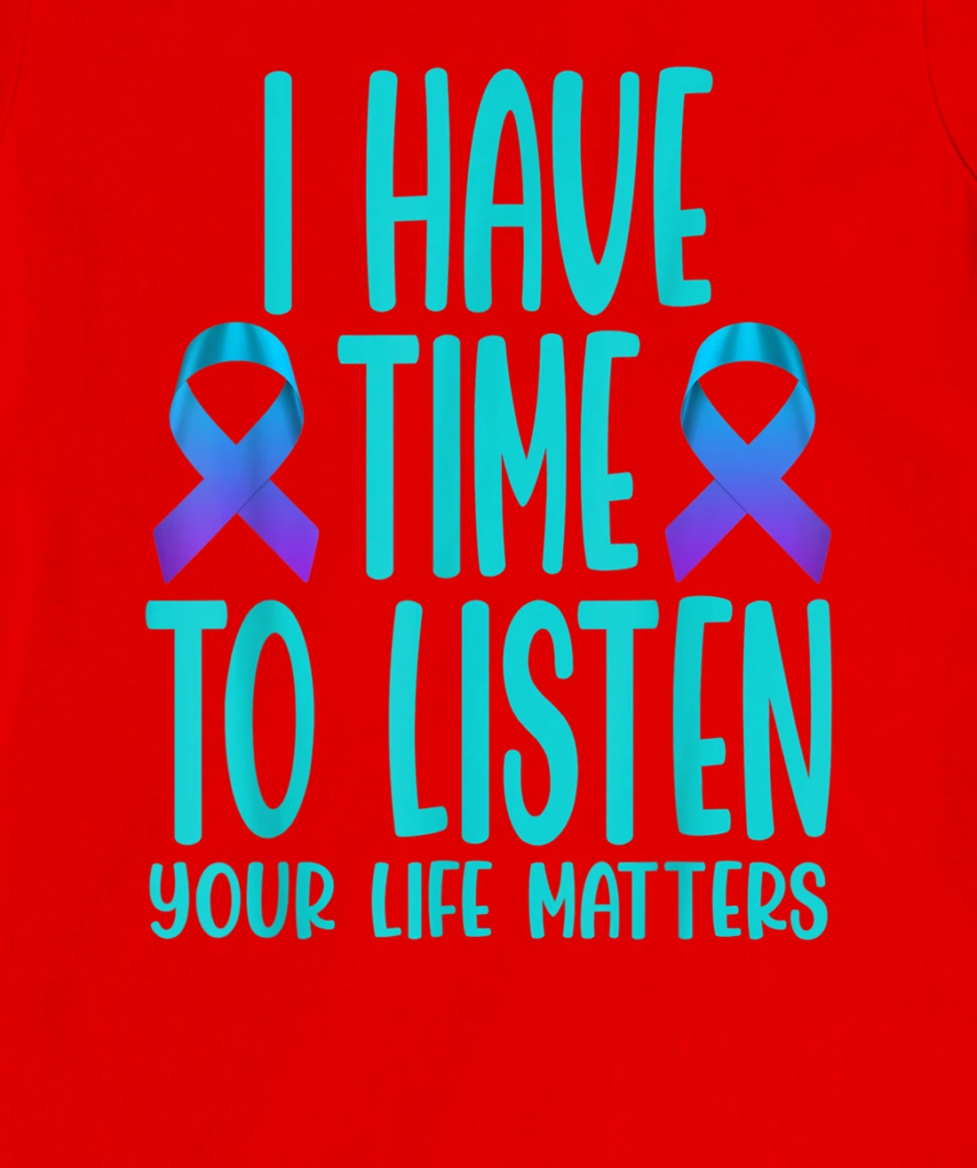 I Have Time to Listen Suicide Awareness Mental Health T-Shirt, Women T-Shirt