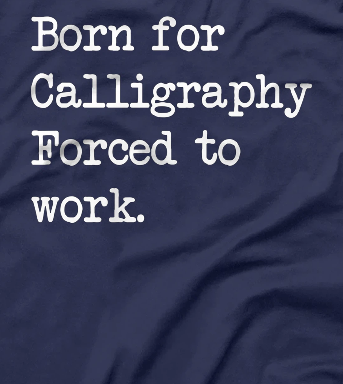 Born For Calligraphy Artistic Writing Sarcastic Minimalist T-Shirt