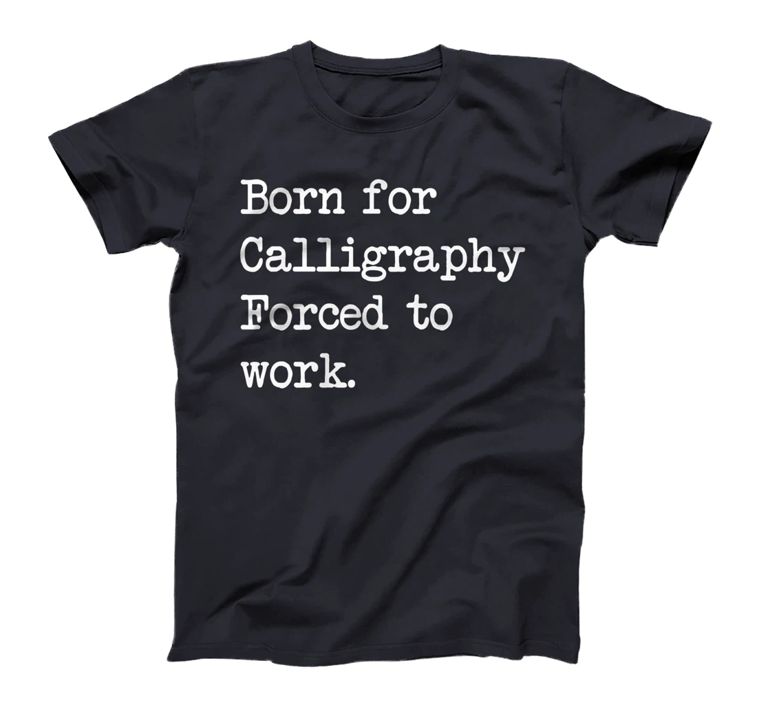 Born For Calligraphy Artistic Writing Sarcastic Minimalist T-Shirt