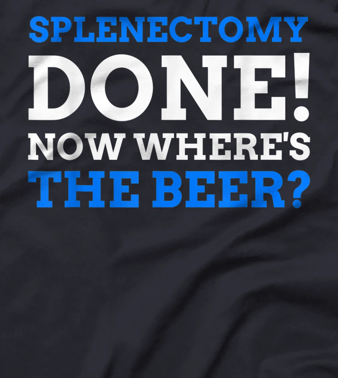 Splenectomy Done! Now Where's The Beer? Funny Spleen T-Shirt, Women T-Shirt