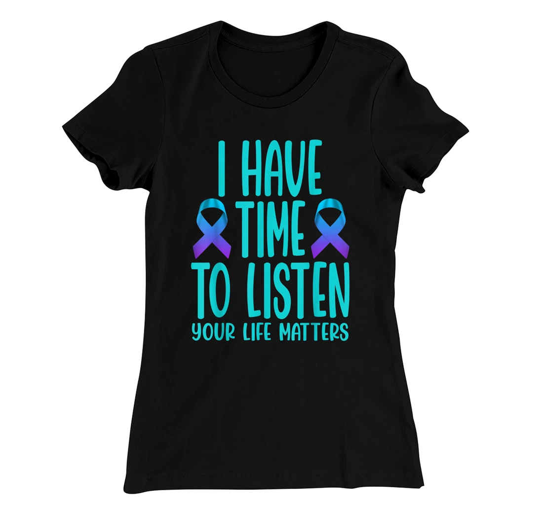 I Have Time to Listen Suicide Awareness Mental Health T-Shirt, Women T-Shirt