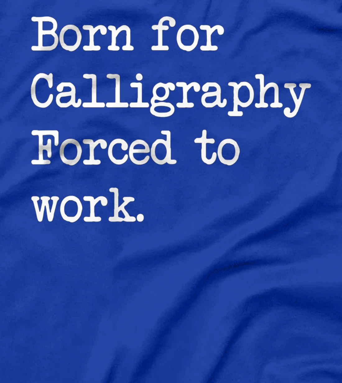 Born For Calligraphy Artistic Writing Sarcastic Minimalist T-Shirt