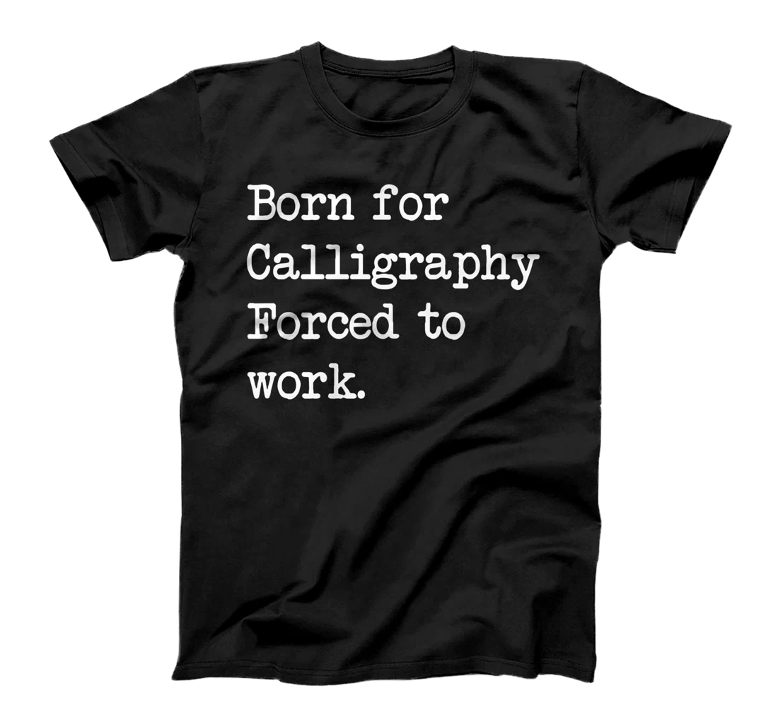 Born For Calligraphy Artistic Writing Sarcastic Minimalist T-Shirt