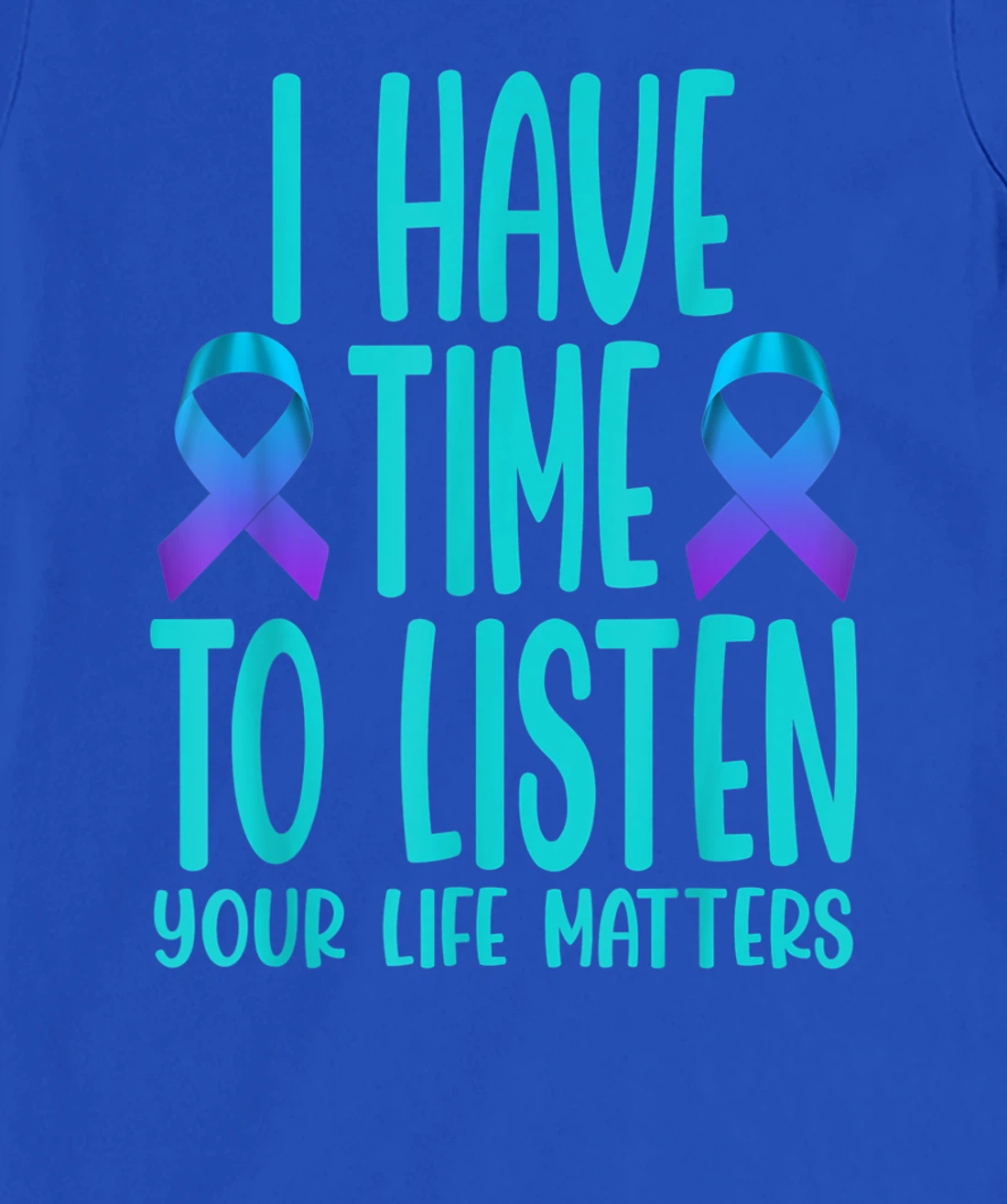 I Have Time to Listen Suicide Awareness Mental Health T-Shirt, Women T-Shirt