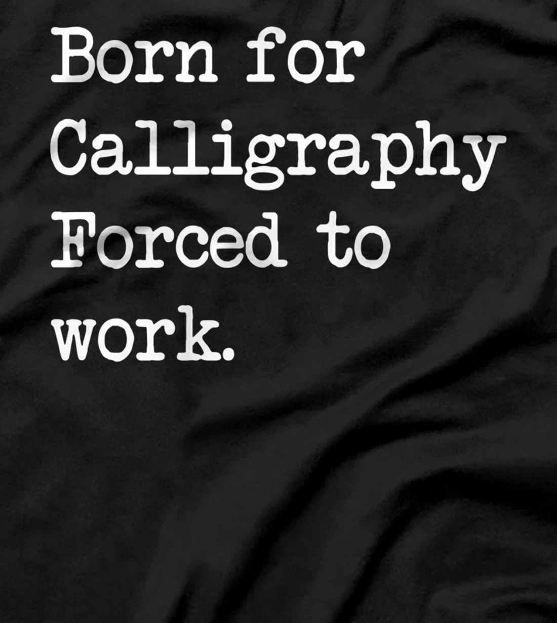 Born For Calligraphy Artistic Writing Sarcastic Minimalist T-Shirt