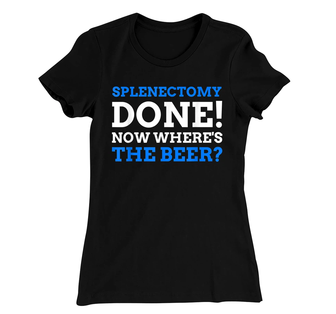 Splenectomy Done! Now Where's The Beer? Funny Spleen T-Shirt, Women T-Shirt