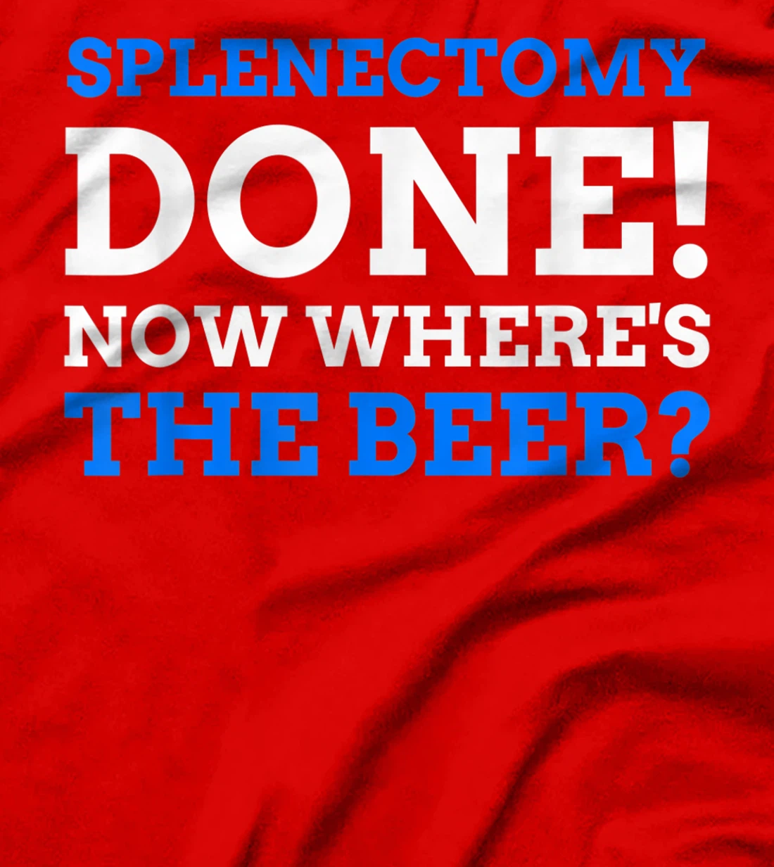 Splenectomy Done! Now Where's The Beer? Funny Spleen T-Shirt, Women T-Shirt