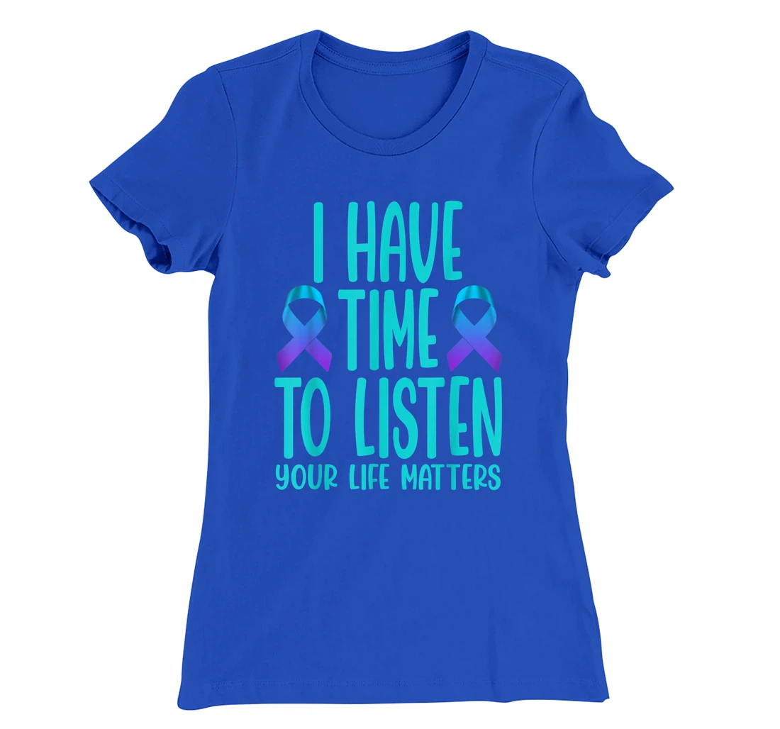 I Have Time to Listen Suicide Awareness Mental Health T-Shirt, Women T-Shirt