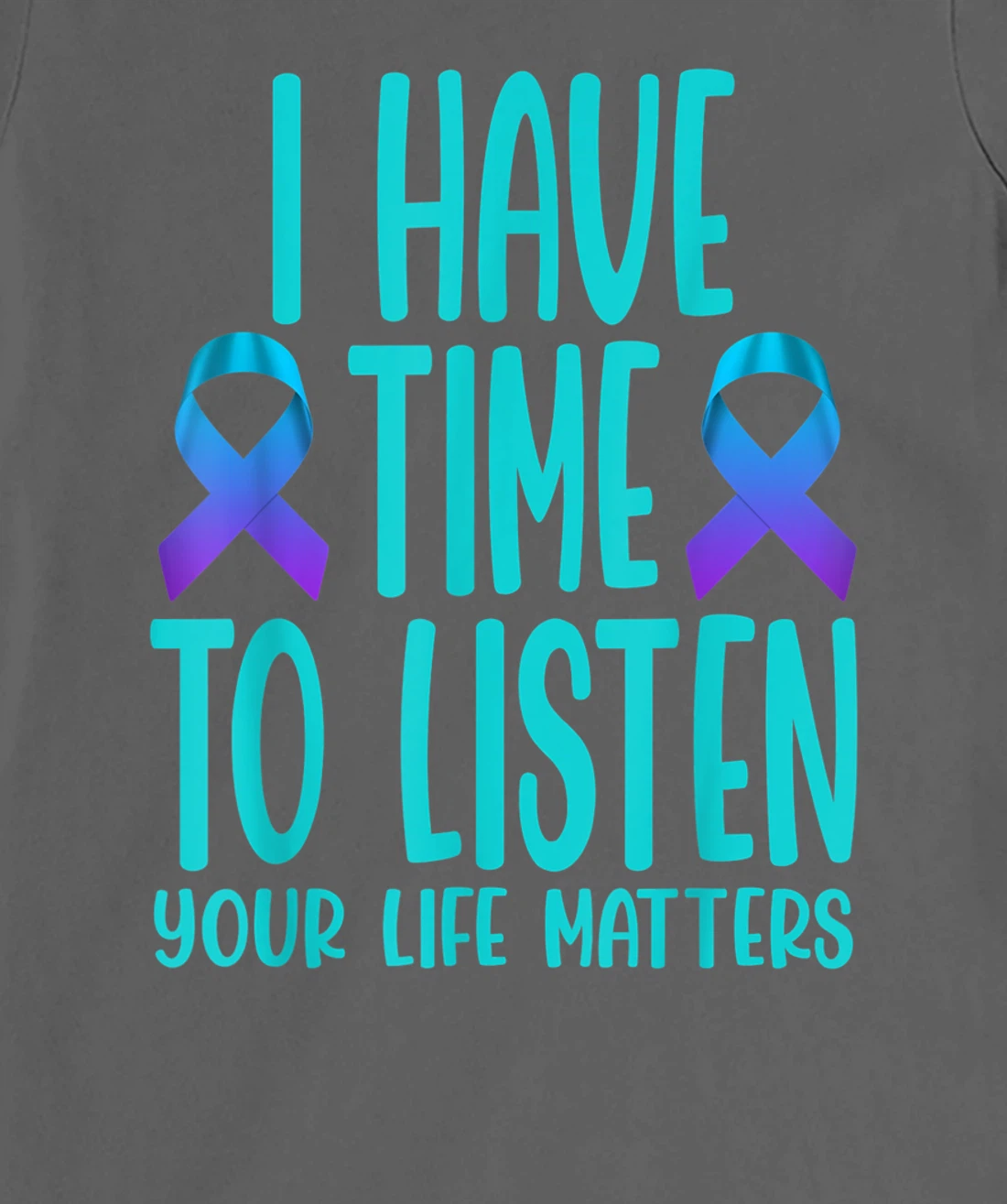 I Have Time to Listen Suicide Awareness Mental Health T-Shirt, Women T-Shirt