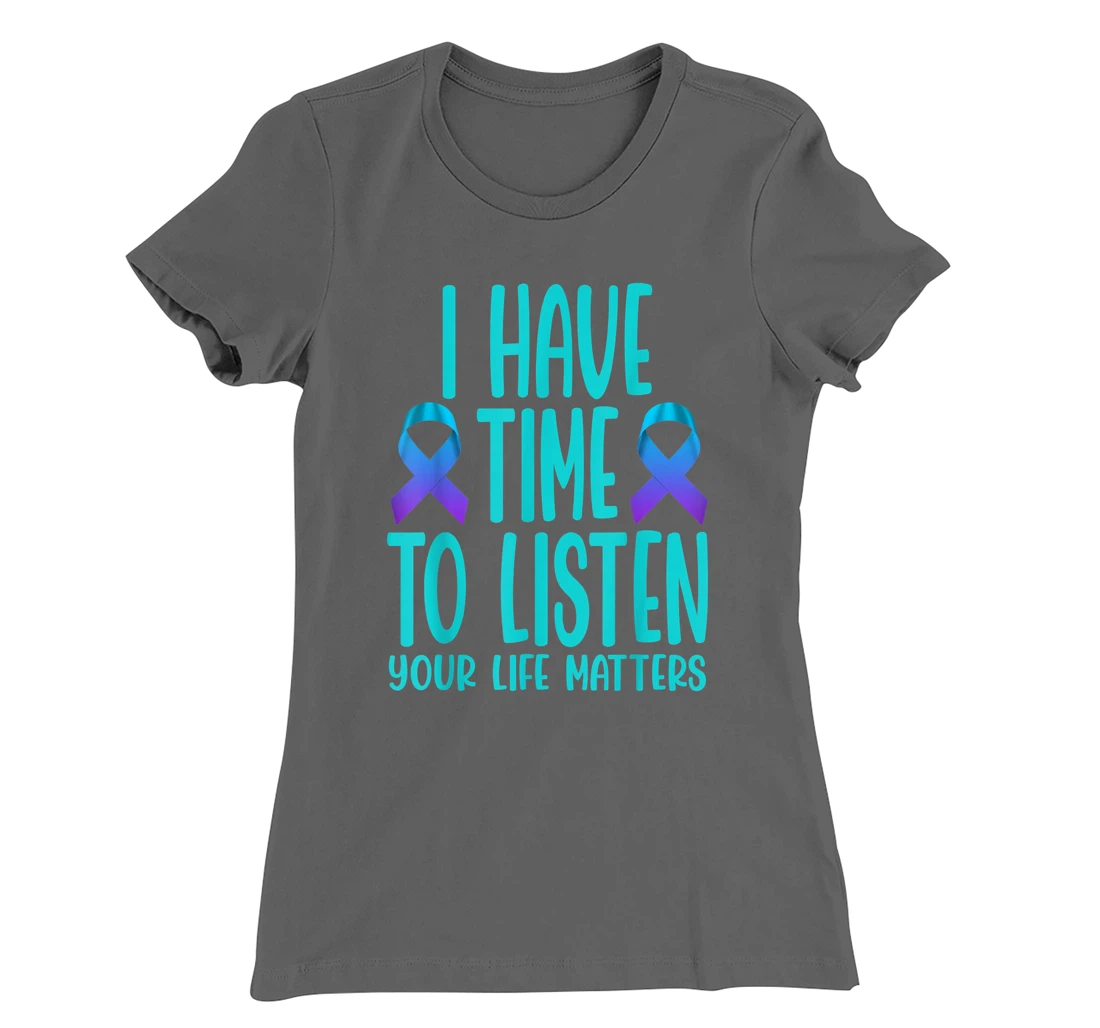 I Have Time to Listen Suicide Awareness Mental Health T-Shirt, Women T-Shirt
