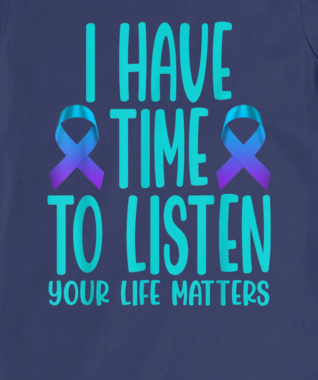 I Have Time to Listen Suicide Awareness Mental Health T-Shirt, Women T-Shirt