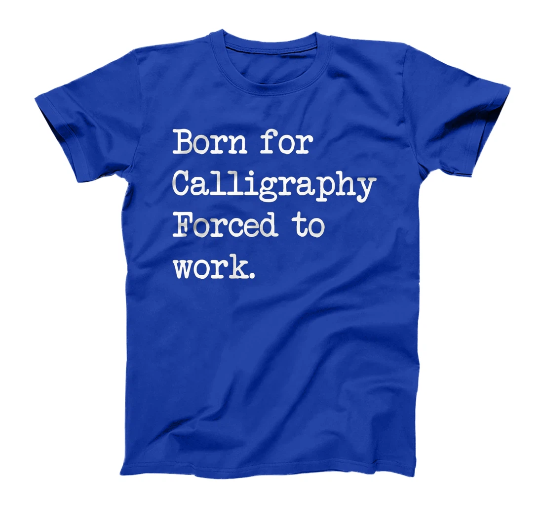 Born For Calligraphy Artistic Writing Sarcastic Minimalist T-Shirt