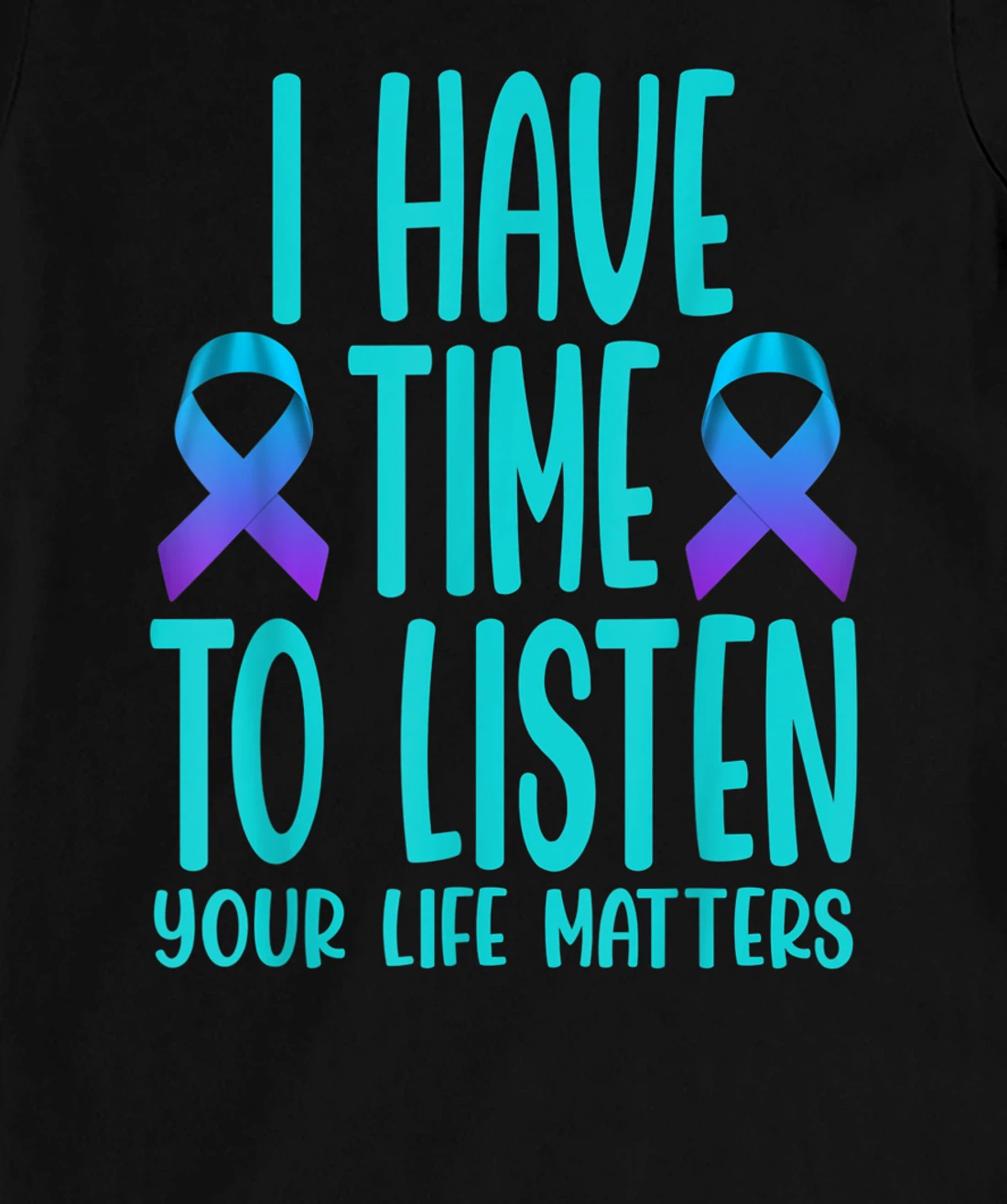 I Have Time to Listen Suicide Awareness Mental Health T-Shirt, Women T-Shirt