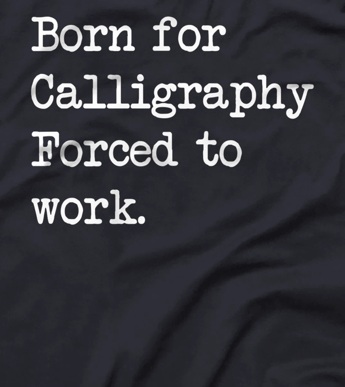 Born For Calligraphy Artistic Writing Sarcastic Minimalist T-Shirt