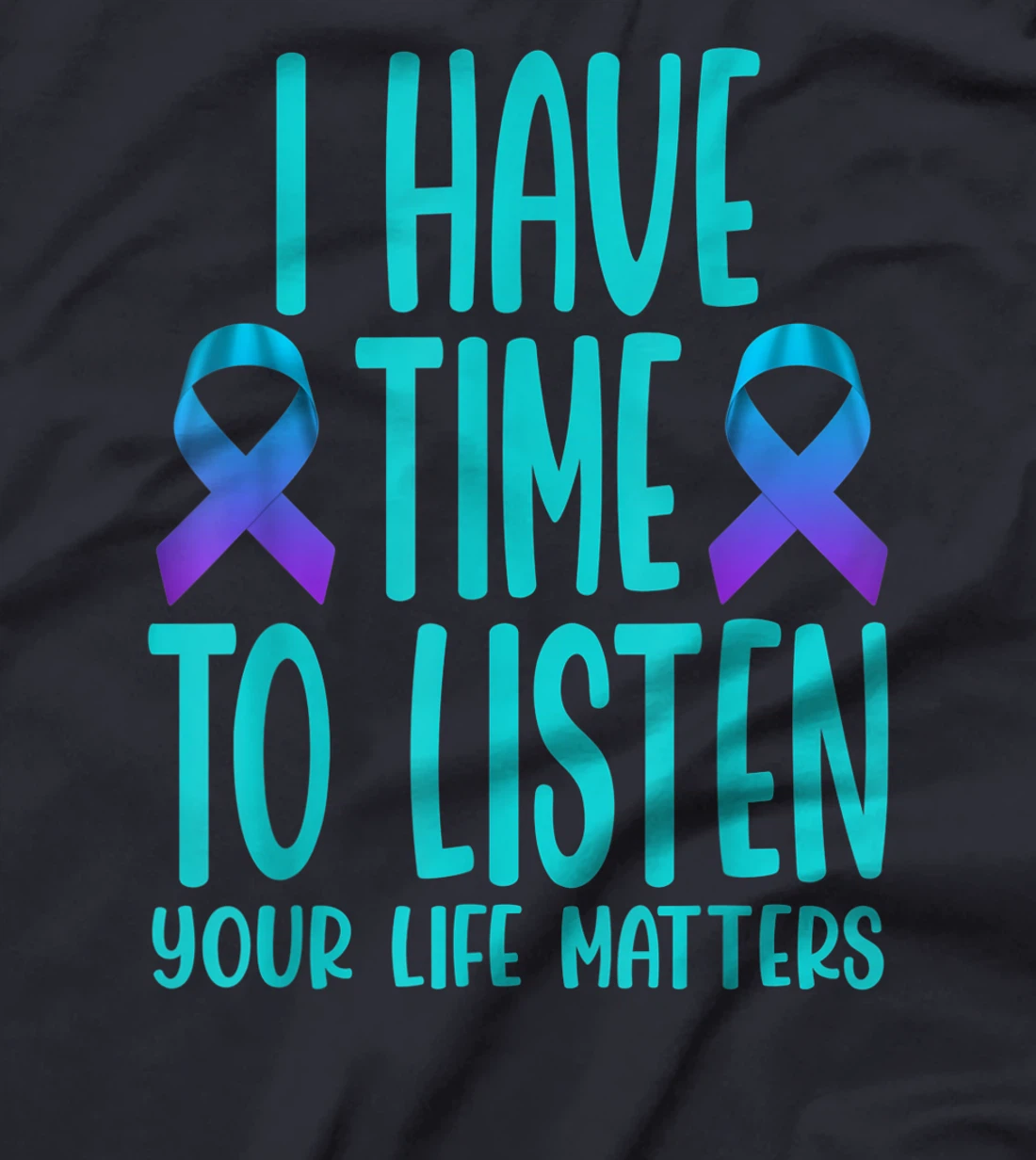 I Have Time to Listen Suicide Awareness Mental Health T-Shirt, Women T-Shirt