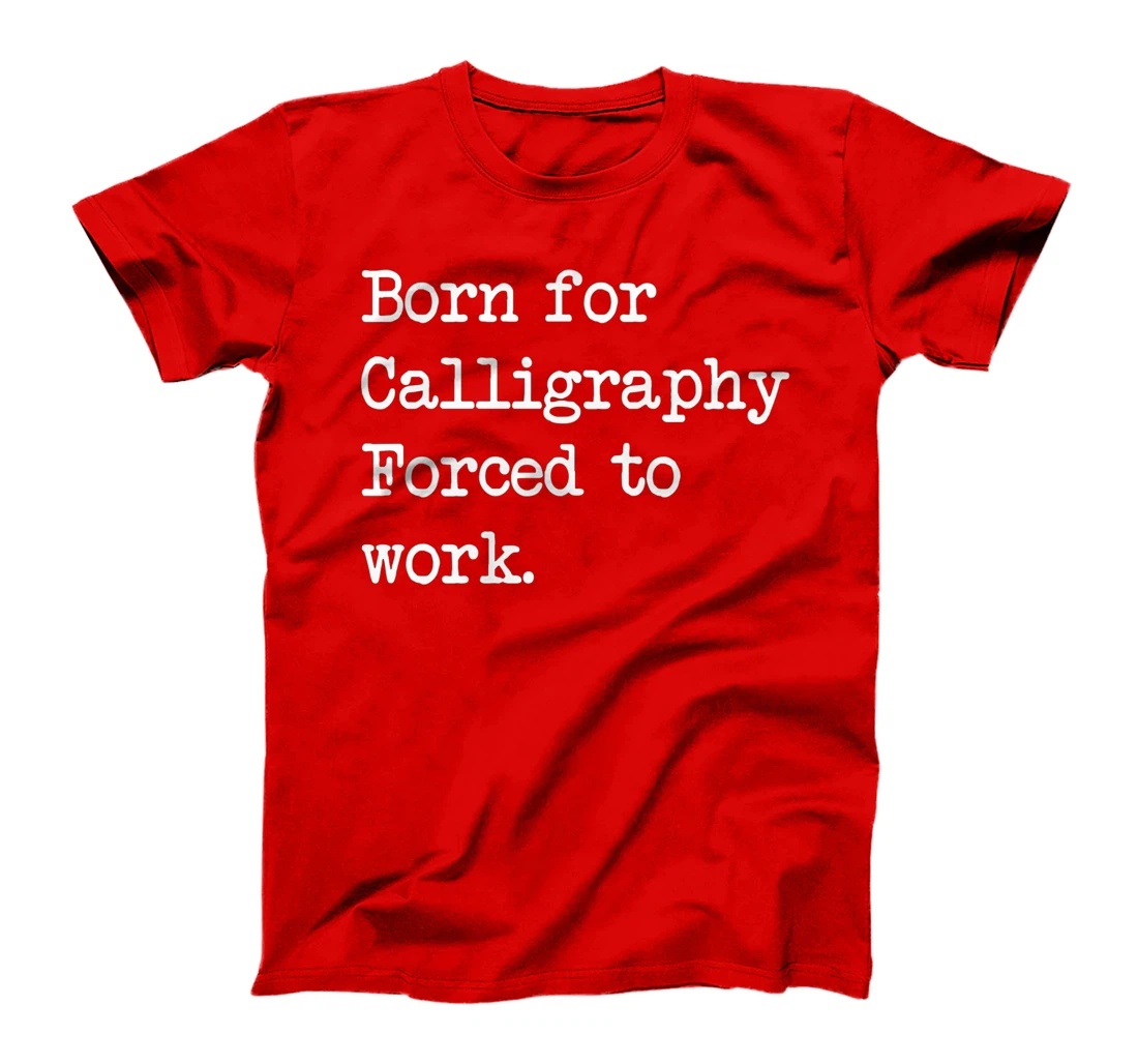 Born For Calligraphy Artistic Writing Sarcastic Minimalist T-Shirt