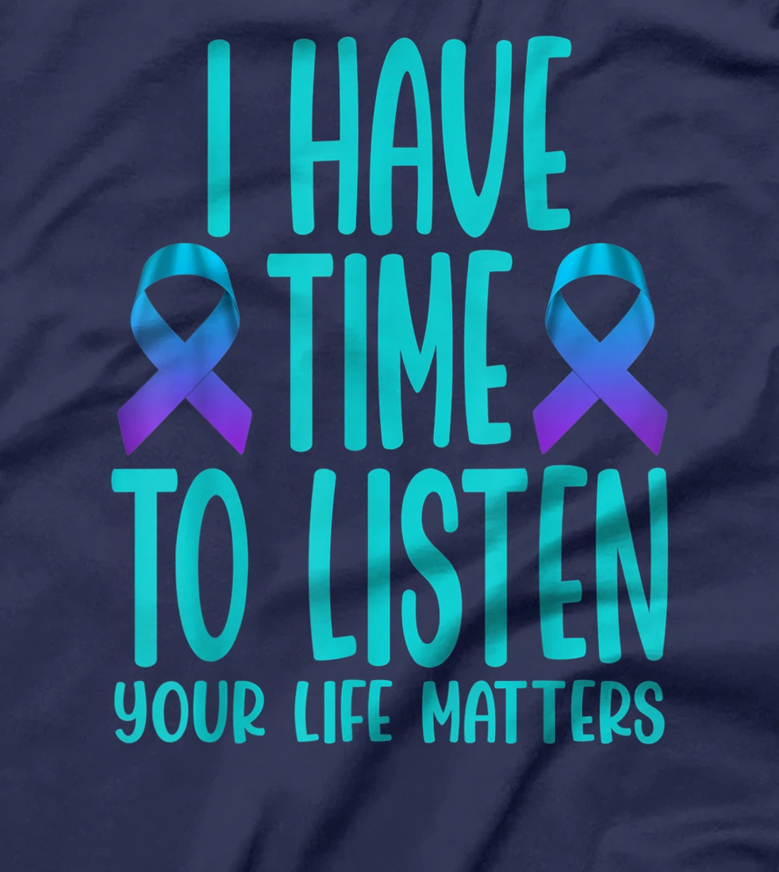 I Have Time to Listen Suicide Awareness Mental Health T-Shirt, Women T-Shirt