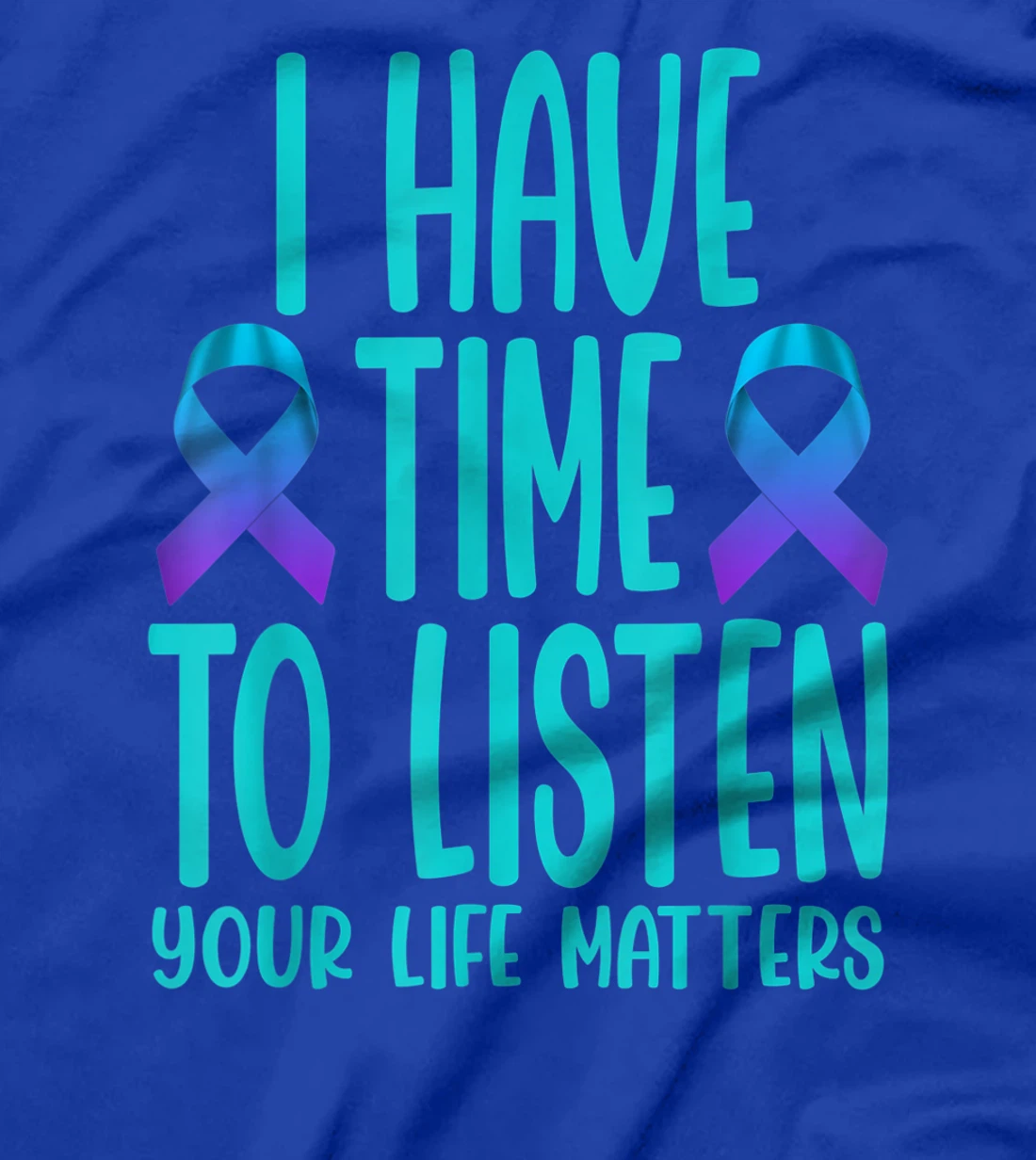 I Have Time to Listen Suicide Awareness Mental Health T-Shirt, Women T-Shirt