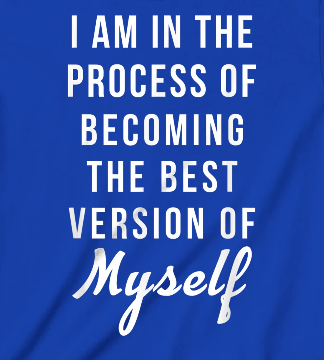 I am in the Process of Becoming The Best Version of Myself T-Shirt, Kid T-Shirt and Women T-Shirt