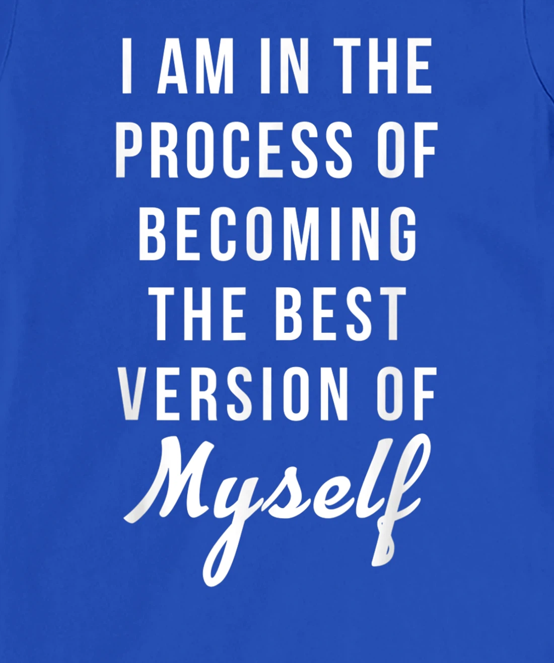I am in the Process of Becoming The Best Version of Myself T-Shirt, Kid T-Shirt and Women T-Shirt