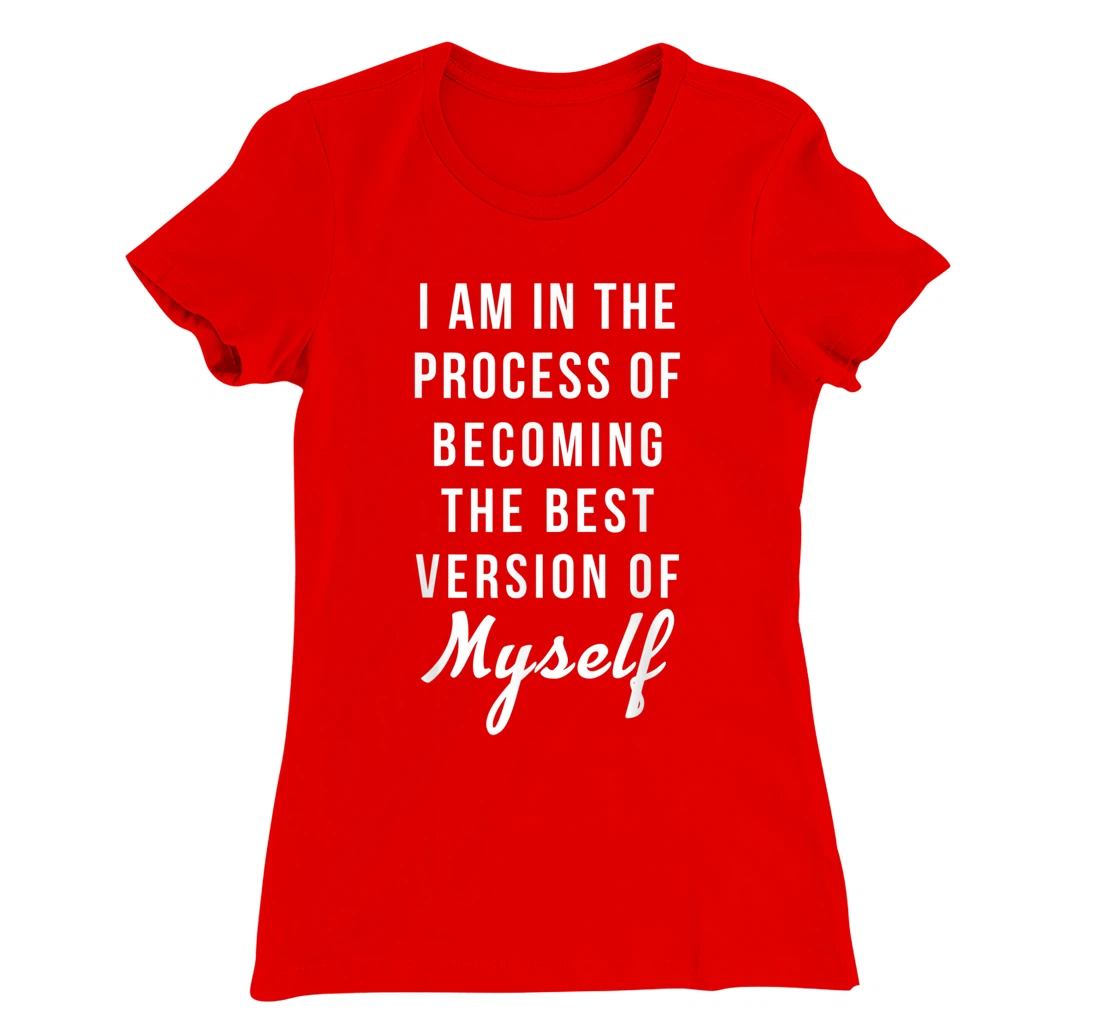 I am in the Process of Becoming The Best Version of Myself T-Shirt, Kid T-Shirt and Women T-Shirt