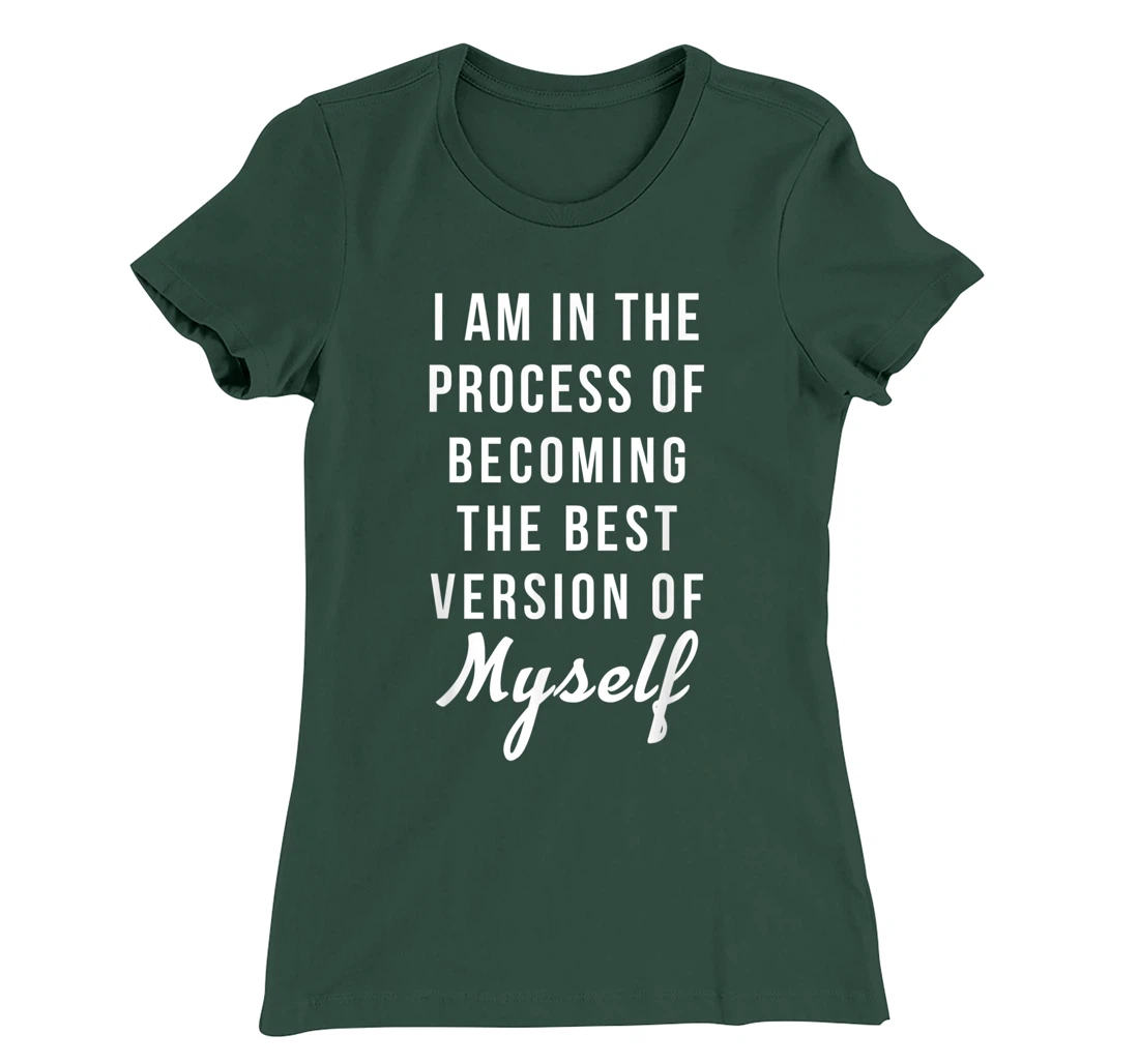 I am in the Process of Becoming The Best Version of Myself T-Shirt, Kid T-Shirt and Women T-Shirt
