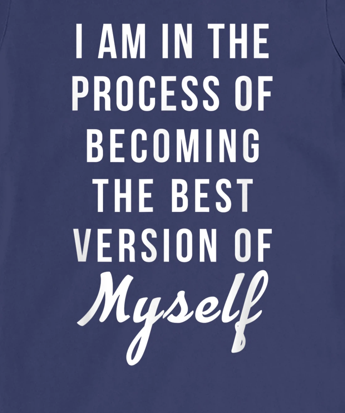 I am in the Process of Becoming The Best Version of Myself T-Shirt, Kid T-Shirt and Women T-Shirt
