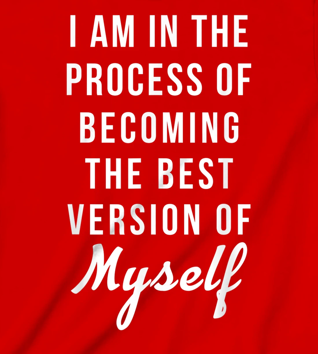 I am in the Process of Becoming The Best Version of Myself T-Shirt, Kid T-Shirt and Women T-Shirt