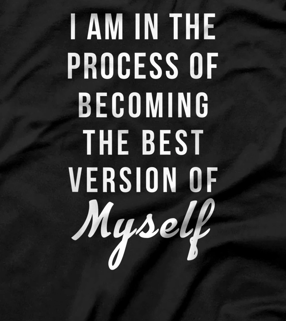 I am in the Process of Becoming The Best Version of Myself T-Shirt, Kid T-Shirt and Women T-Shirt