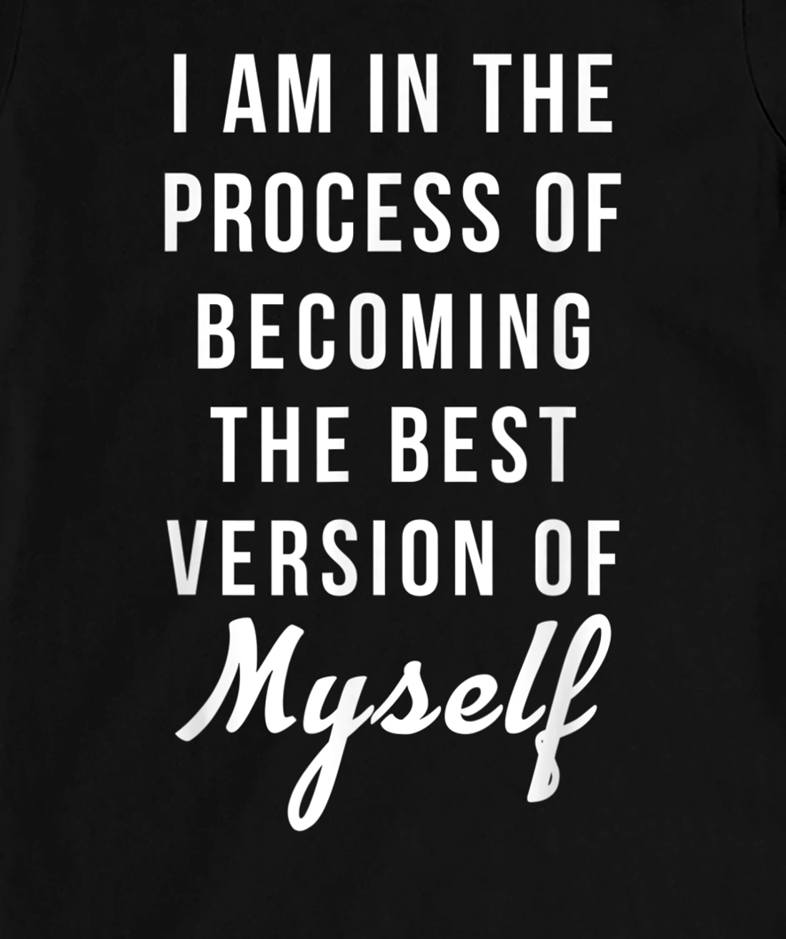 I am in the Process of Becoming The Best Version of Myself T-Shirt, Kid T-Shirt and Women T-Shirt
