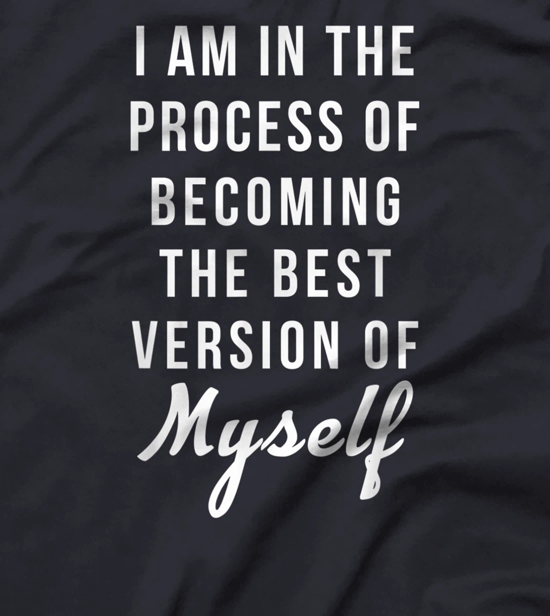 I am in the Process of Becoming The Best Version of Myself T-Shirt, Kid T-Shirt and Women T-Shirt