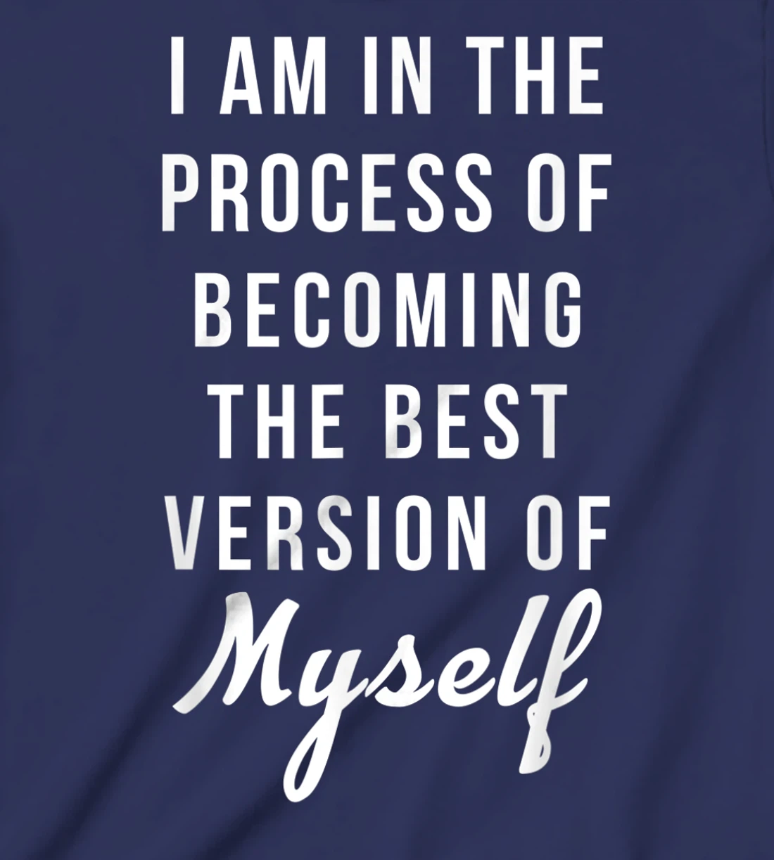I am in the Process of Becoming The Best Version of Myself T-Shirt, Kid T-Shirt and Women T-Shirt