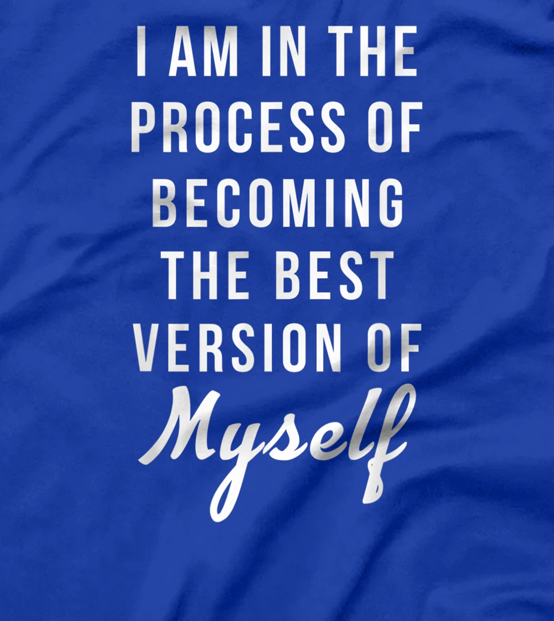 I am in the Process of Becoming The Best Version of Myself T-Shirt, Kid T-Shirt and Women T-Shirt