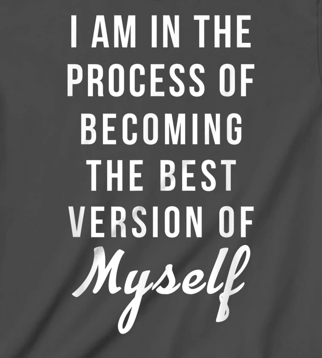 I am in the Process of Becoming The Best Version of Myself T-Shirt, Kid T-Shirt and Women T-Shirt