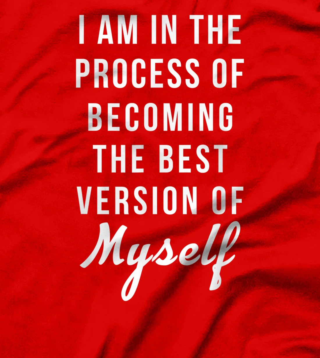 I am in the Process of Becoming The Best Version of Myself T-Shirt, Kid T-Shirt and Women T-Shirt