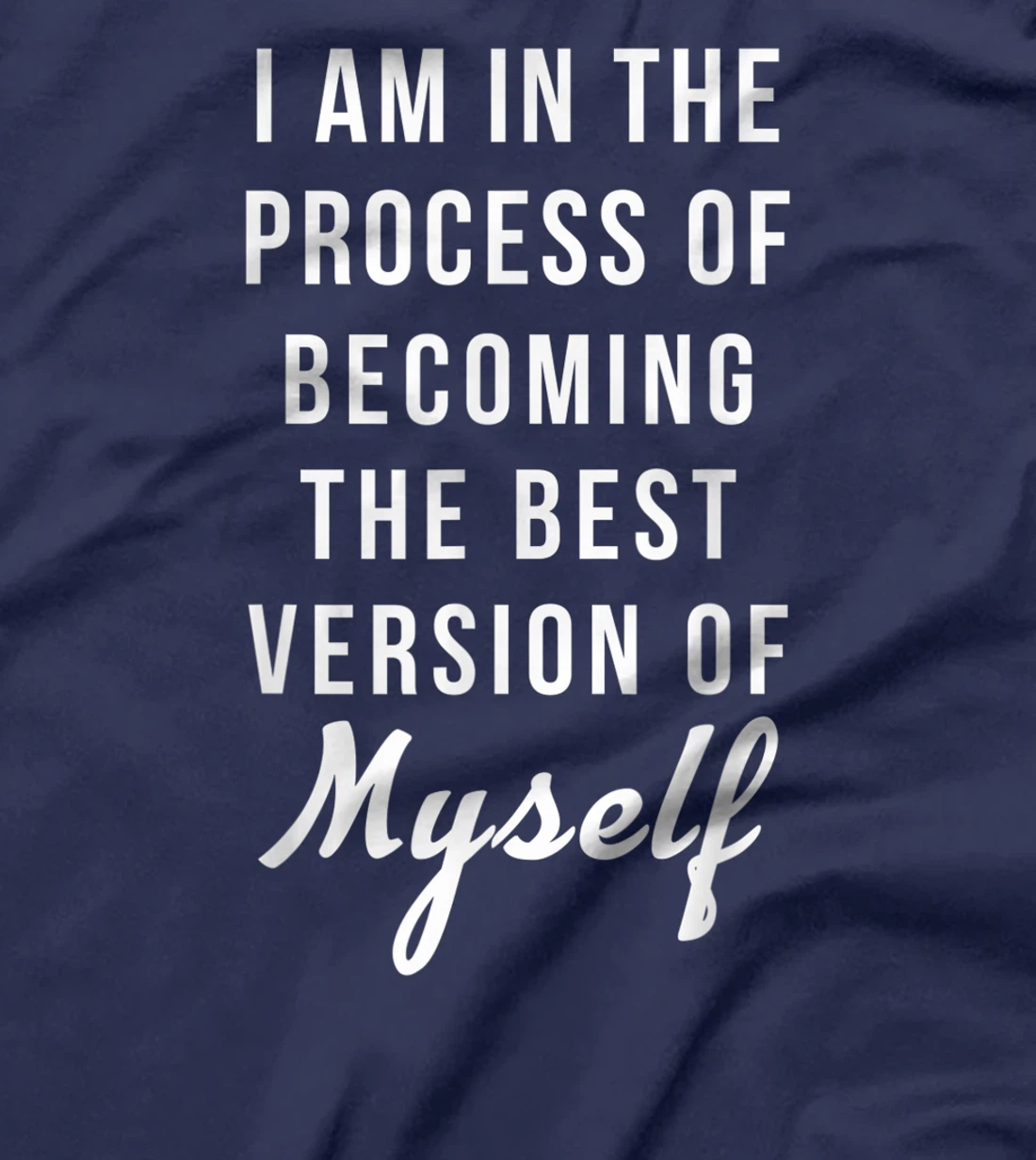 I am in the Process of Becoming The Best Version of Myself T-Shirt, Kid T-Shirt and Women T-Shirt