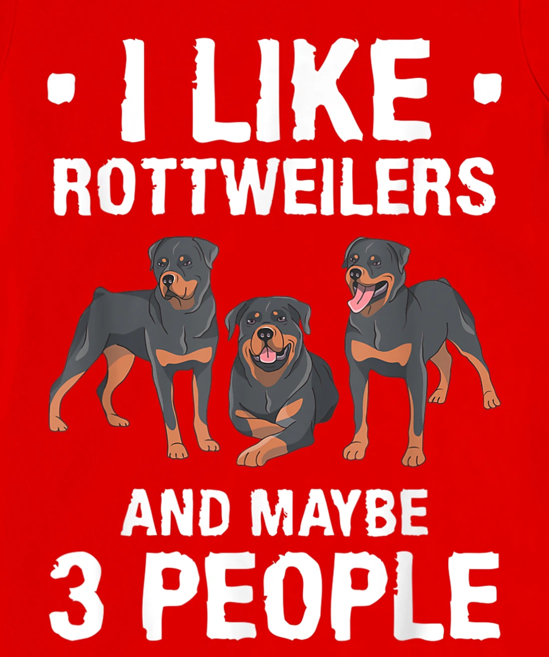 I Like Rottweilers And Maybe 3 People Dog Lover T-Shirt, Women T-Shirt