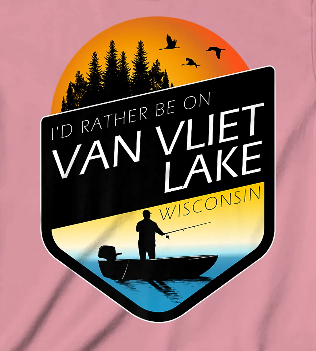 I'd Rather Be On Van Vliet Lake Wisconsin Fishing T-Shirt, Kid T-Shirt and Women T-Shirt