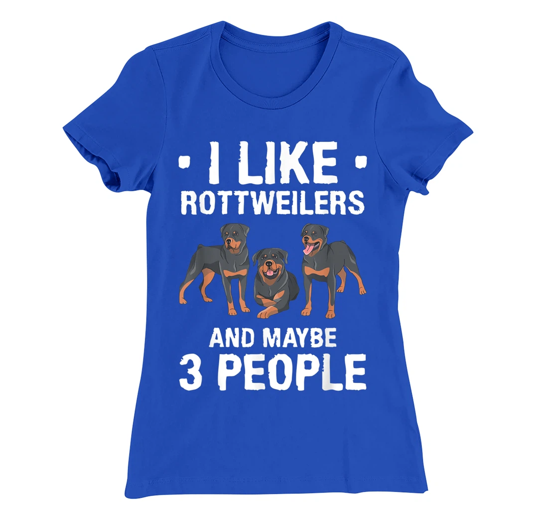 I Like Rottweilers And Maybe 3 People Dog Lover T-Shirt, Women T-Shirt