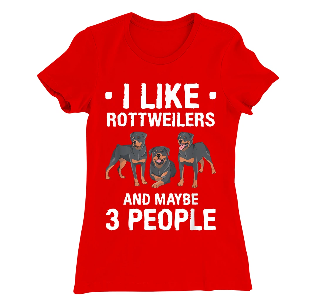 I Like Rottweilers And Maybe 3 People Dog Lover T-Shirt, Women T-Shirt