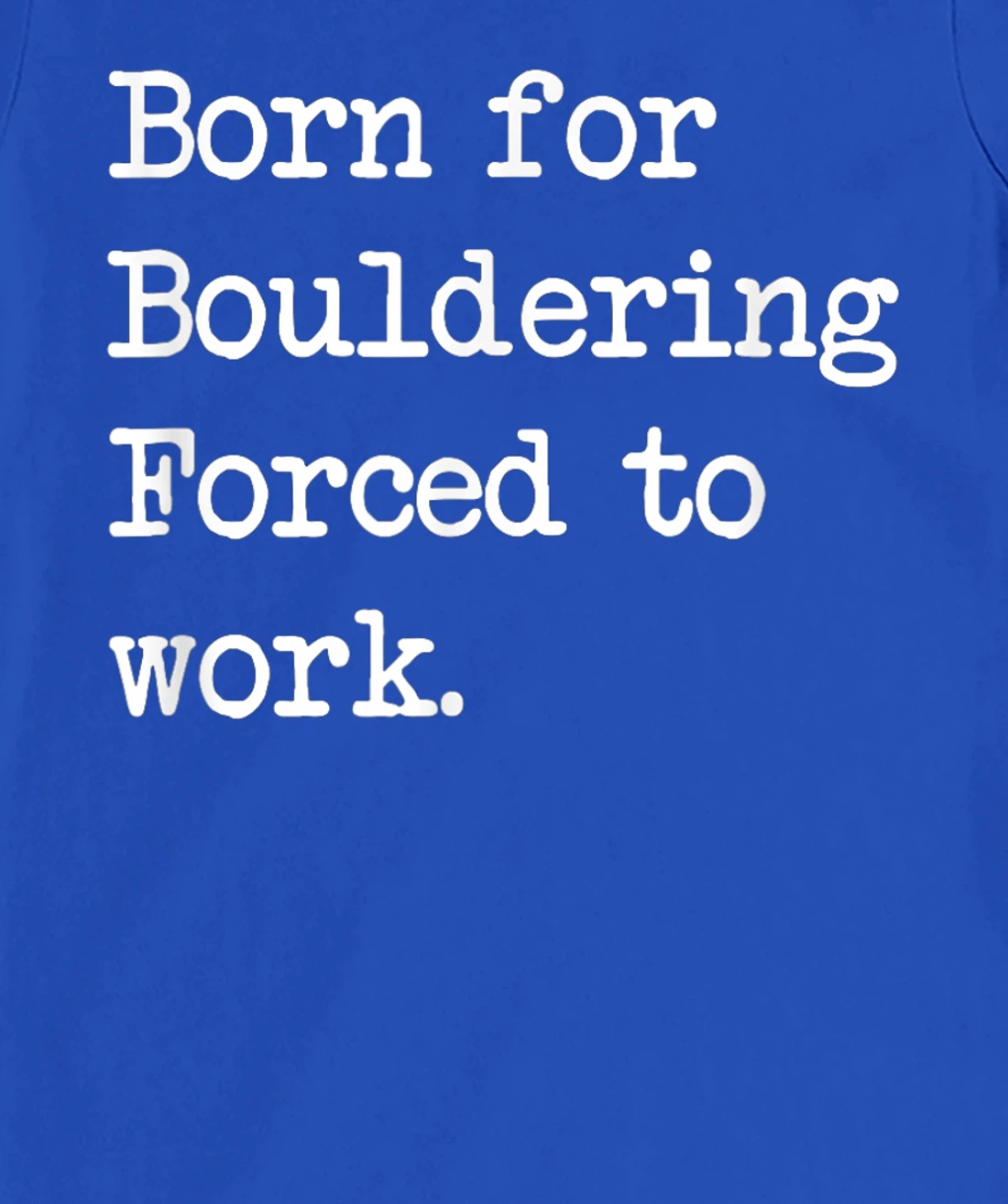 Born For Bouldering Bouldering Sarcastic Minimalist T-Shirt, Kid T-Shirt and Women T-Shirt