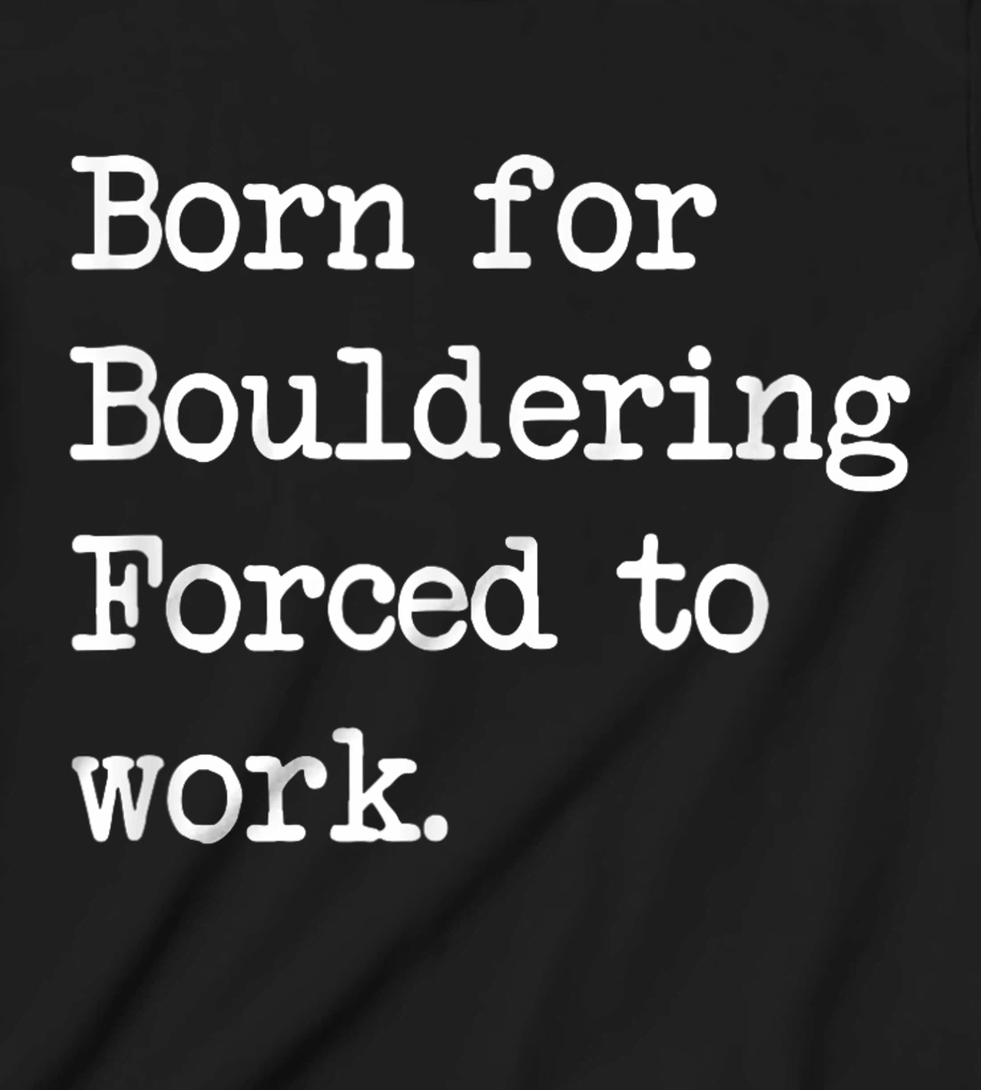 Born For Bouldering Bouldering Sarcastic Minimalist T-Shirt, Kid T-Shirt and Women T-Shirt