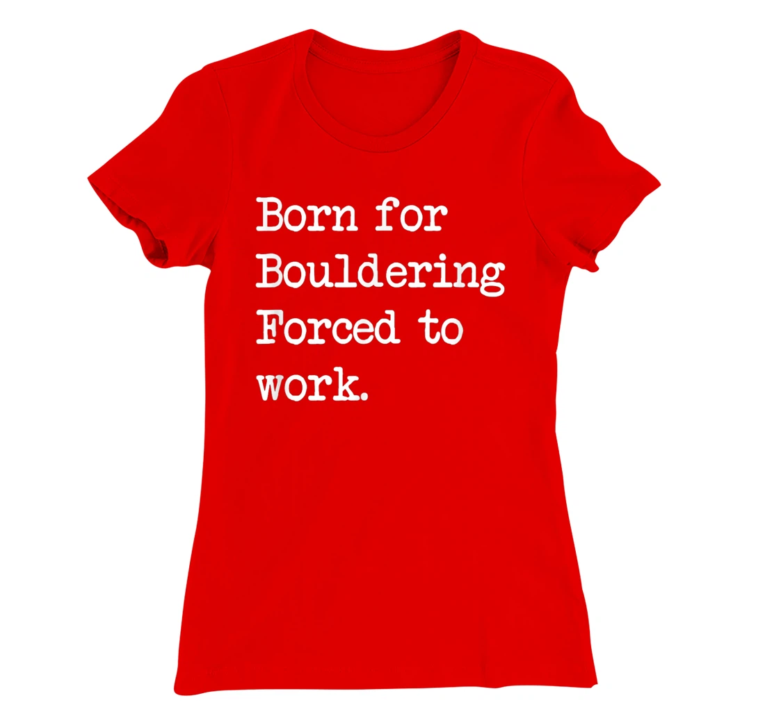 Born For Bouldering Bouldering Sarcastic Minimalist T-Shirt, Kid T-Shirt and Women T-Shirt