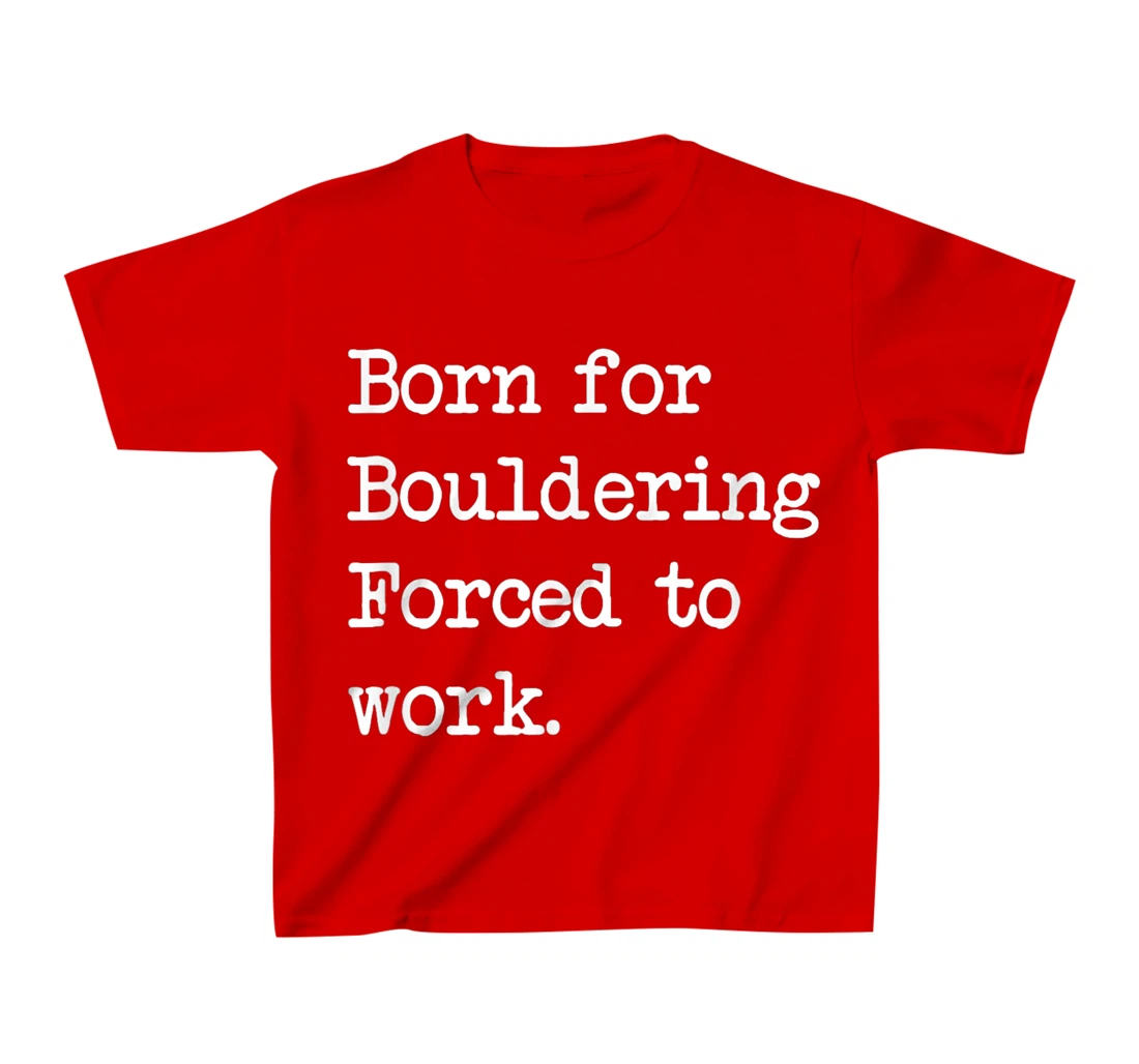 Born For Bouldering Bouldering Sarcastic Minimalist T-Shirt, Kid T-Shirt and Women T-Shirt