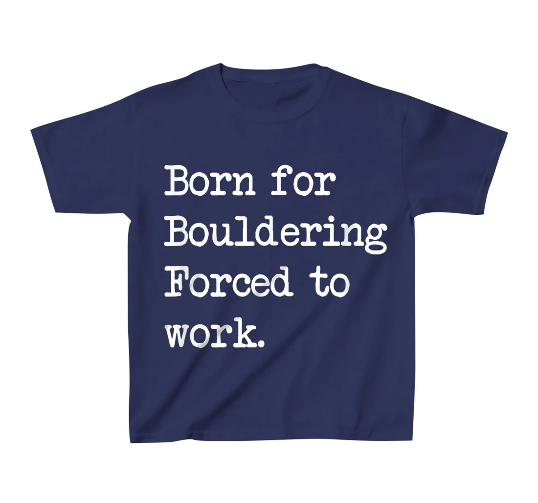 Born For Bouldering Bouldering Sarcastic Minimalist T-Shirt, Kid T-Shirt and Women T-Shirt