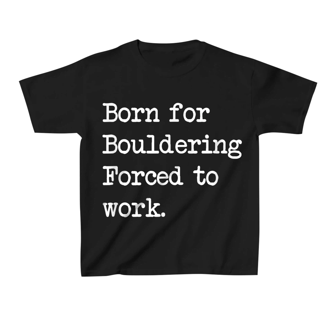 Born For Bouldering Bouldering Sarcastic Minimalist T-Shirt, Kid T-Shirt and Women T-Shirt