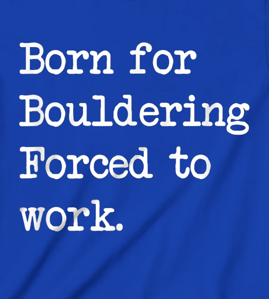 Born For Bouldering Bouldering Sarcastic Minimalist T-Shirt, Kid T-Shirt and Women T-Shirt