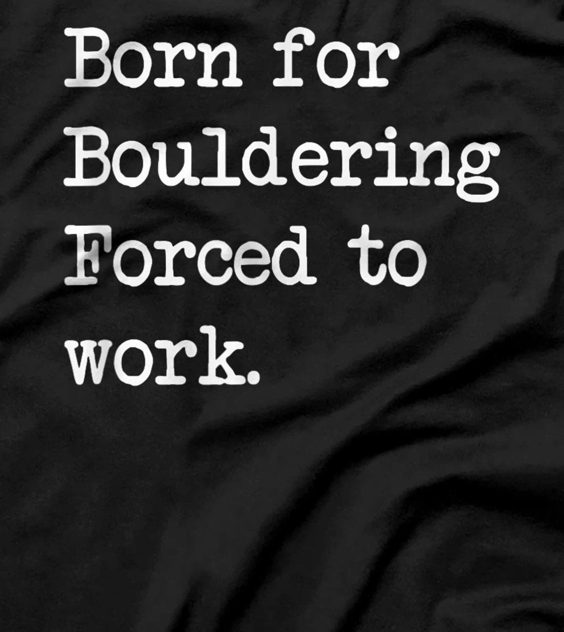 Born For Bouldering Bouldering Sarcastic Minimalist T-Shirt, Kid T-Shirt and Women T-Shirt