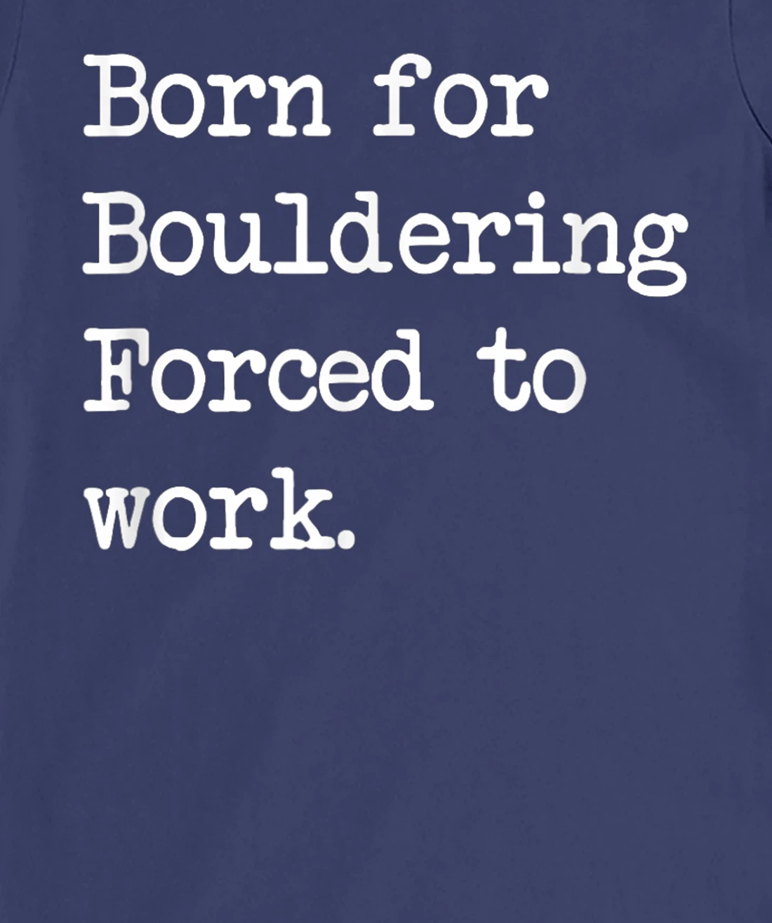 Born For Bouldering Bouldering Sarcastic Minimalist T-Shirt, Kid T-Shirt and Women T-Shirt