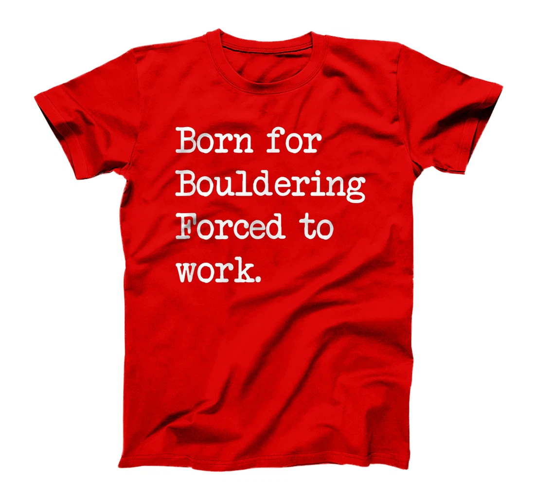 Born For Bouldering Bouldering Sarcastic Minimalist T-Shirt, Kid T-Shirt and Women T-Shirt